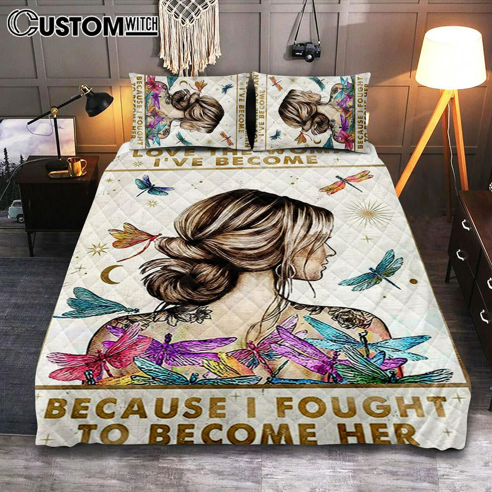 I Love The Woman I’ve Become Because I Fought To Become Her Quilt Bedding Set Bedroom – Gifts For Women, Girls, Teens