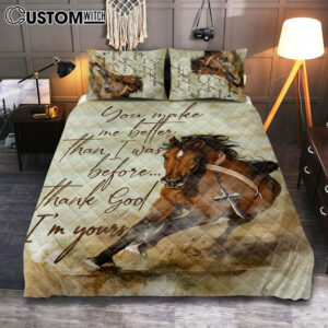 Horse, You Make Me Better Than I Was Before, Thank God I’m Your Quilt Bedding Set Poster